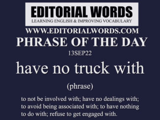 Phrase of the Day (have no truck with)-13SEP22