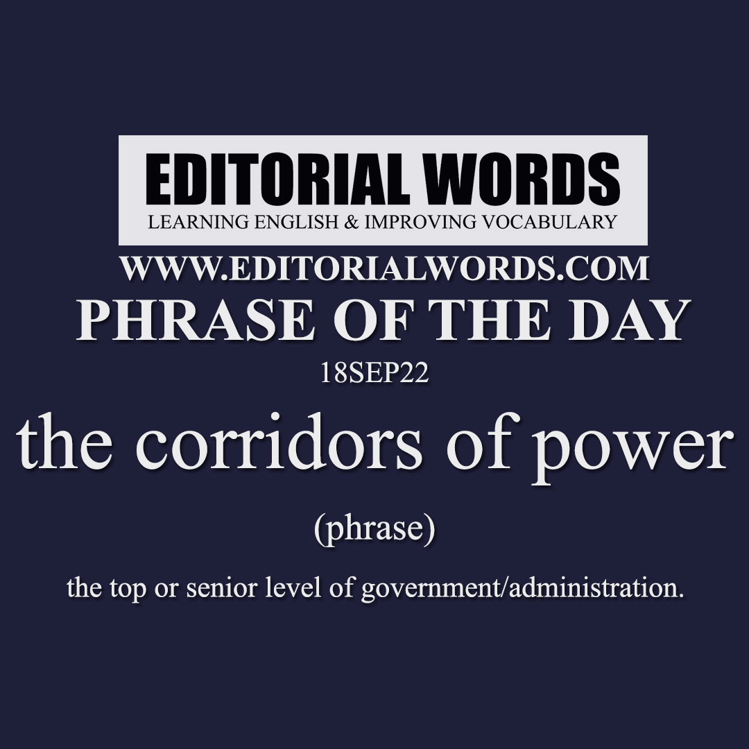 Phrase of the Day (the corridors of power)-18SEP22