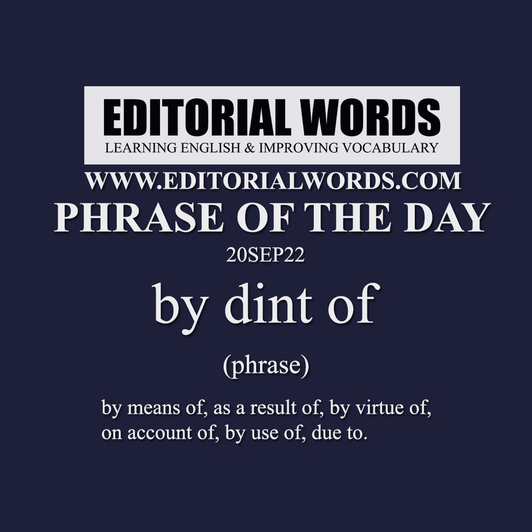 Phrase Of The Day by Dint Of 20SEP22 Editorial Words