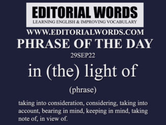 Phrase of the Day (in (the) light of)-29SEP22