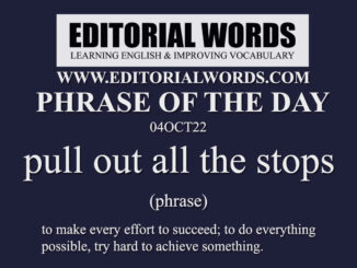 Phrase of the Day (pull out all the stops)-04OCT22