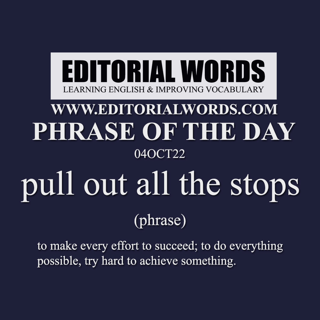 phrase-of-the-day-pull-out-all-the-stops-04oct22-editorial-words