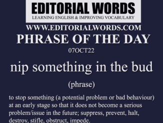 Phrase of the Day (nip something in the bud)-07OCT22