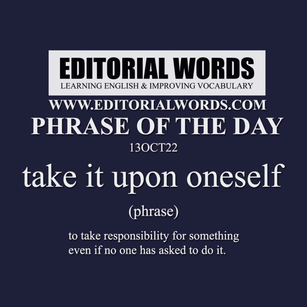 phrase-of-the-day-take-it-upon-oneself-13oct22-editorial-words