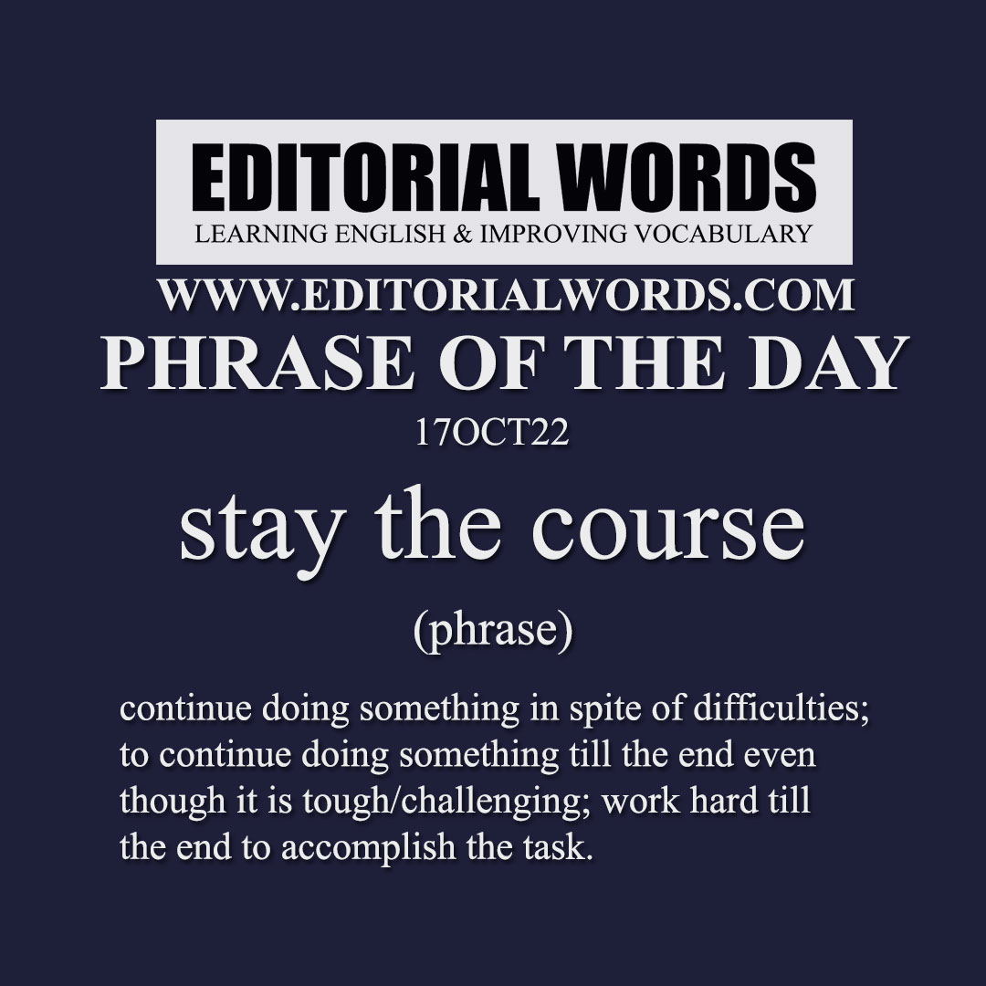 Phrase of the Day (stay the course)-17OCT22