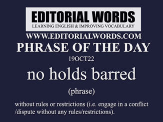 Phrase of the Day (no holds barred)-19OCT22