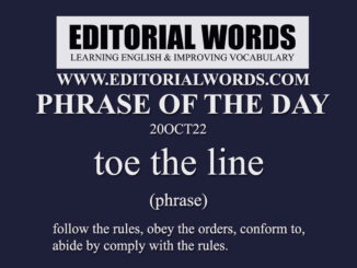 Phrase of the Day (toe the line)-20OCT22