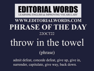 Phrase of the Day (throw in the towel)-22OCT22