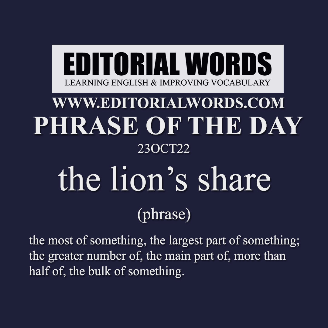 Phrase of the Day (the lion’s share)-23OCT22