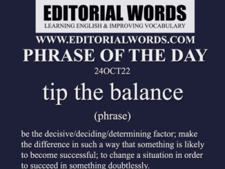 Phrase of the Day (tip the balance)-24OCT22