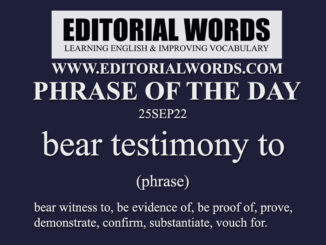 Phrase of the Day (bear testimony to)-25SEP22