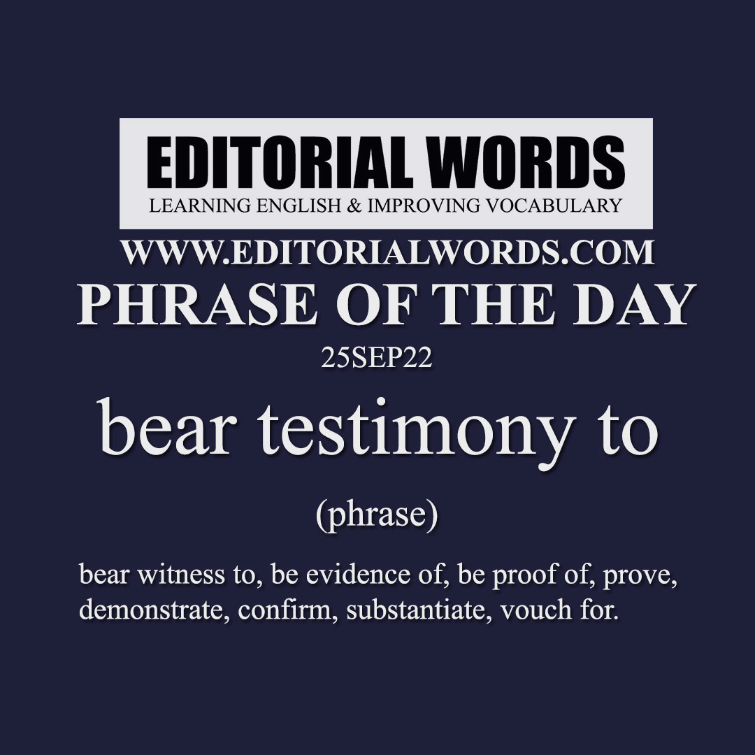 Phrase of the Day (bear testimony to)-25SEP22