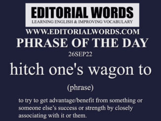 Phrase of the Day (hitch one's wagon to)-26SEP22