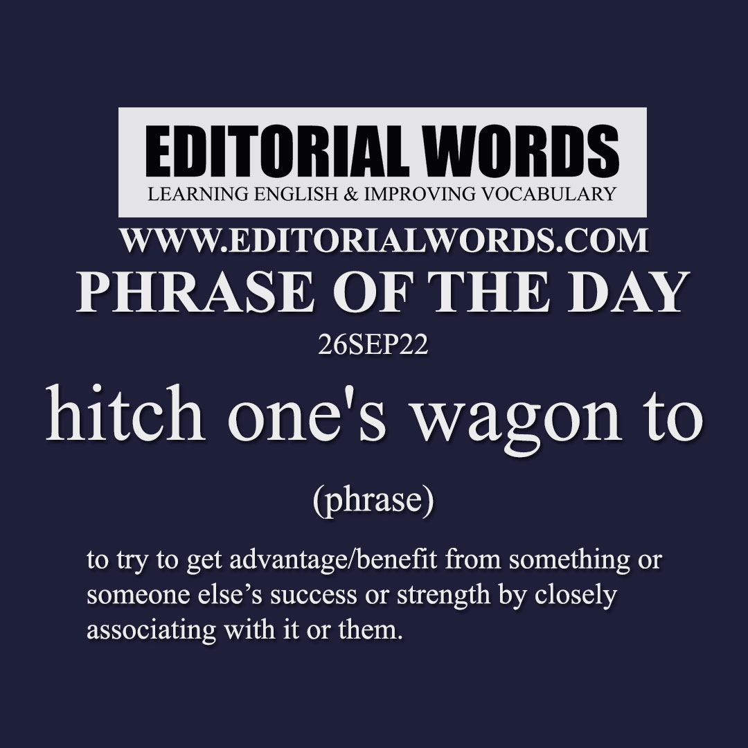 Phrase of the Day (hitch one's wagon to)-26SEP22