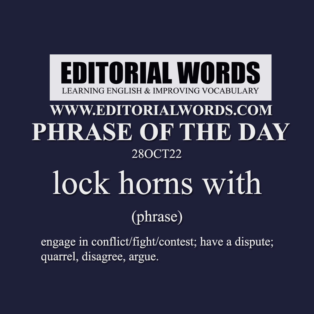 Phrase of the Day (lock horns with)-28OCT22