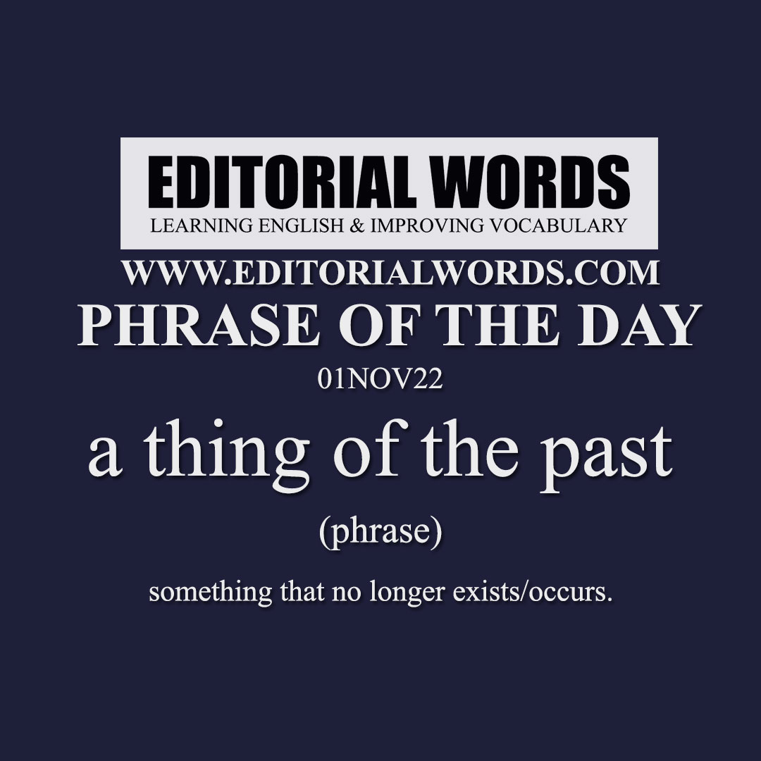 Phrase of the Day (a thing of the past)-01NOV22