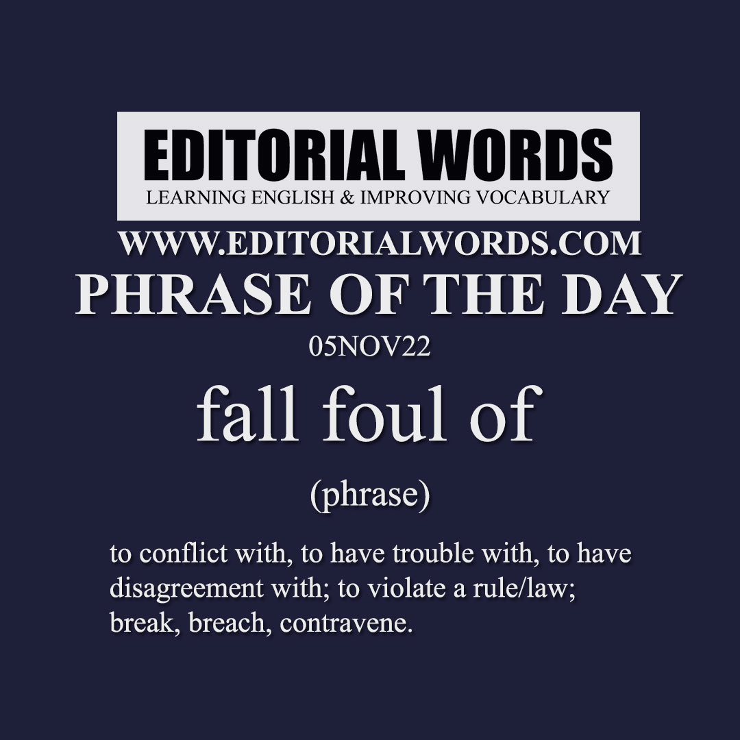 Phrase of the Day (fall foul of)05NOV22 Editorial Words