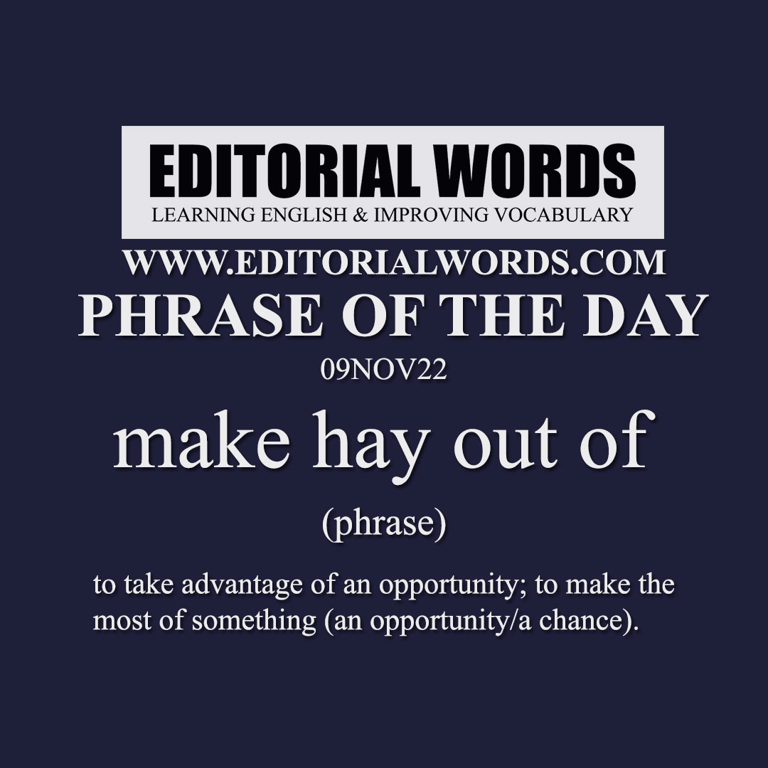 Phrase of the Day (make hay out of)-09NOV22