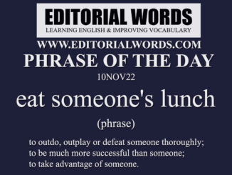 Phrase of the Day (eat someone's lunch)-10NOV22