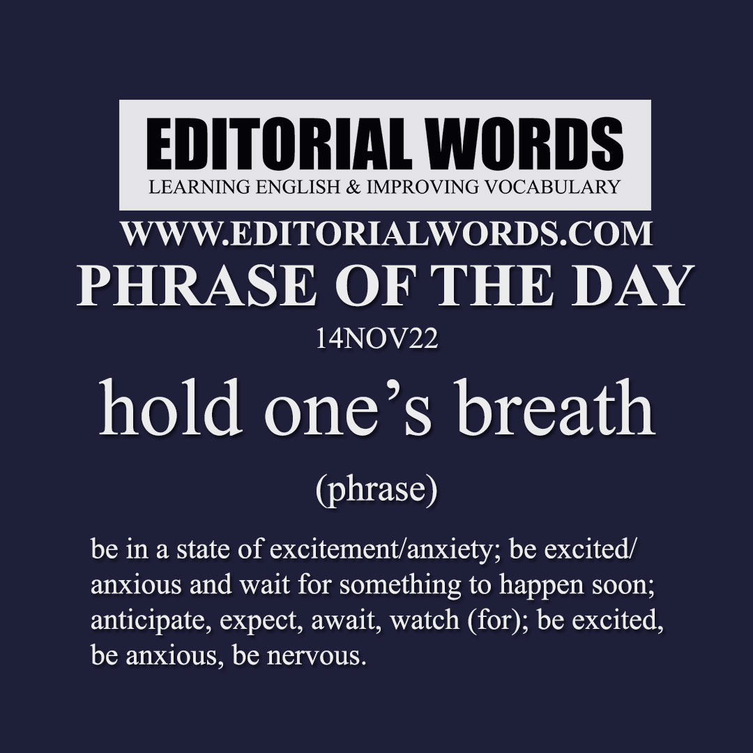 Phrase of the Day (hold one’s breath)-14NOV22