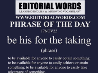 Phrase of the Day (be his for the taking)-17NOV22