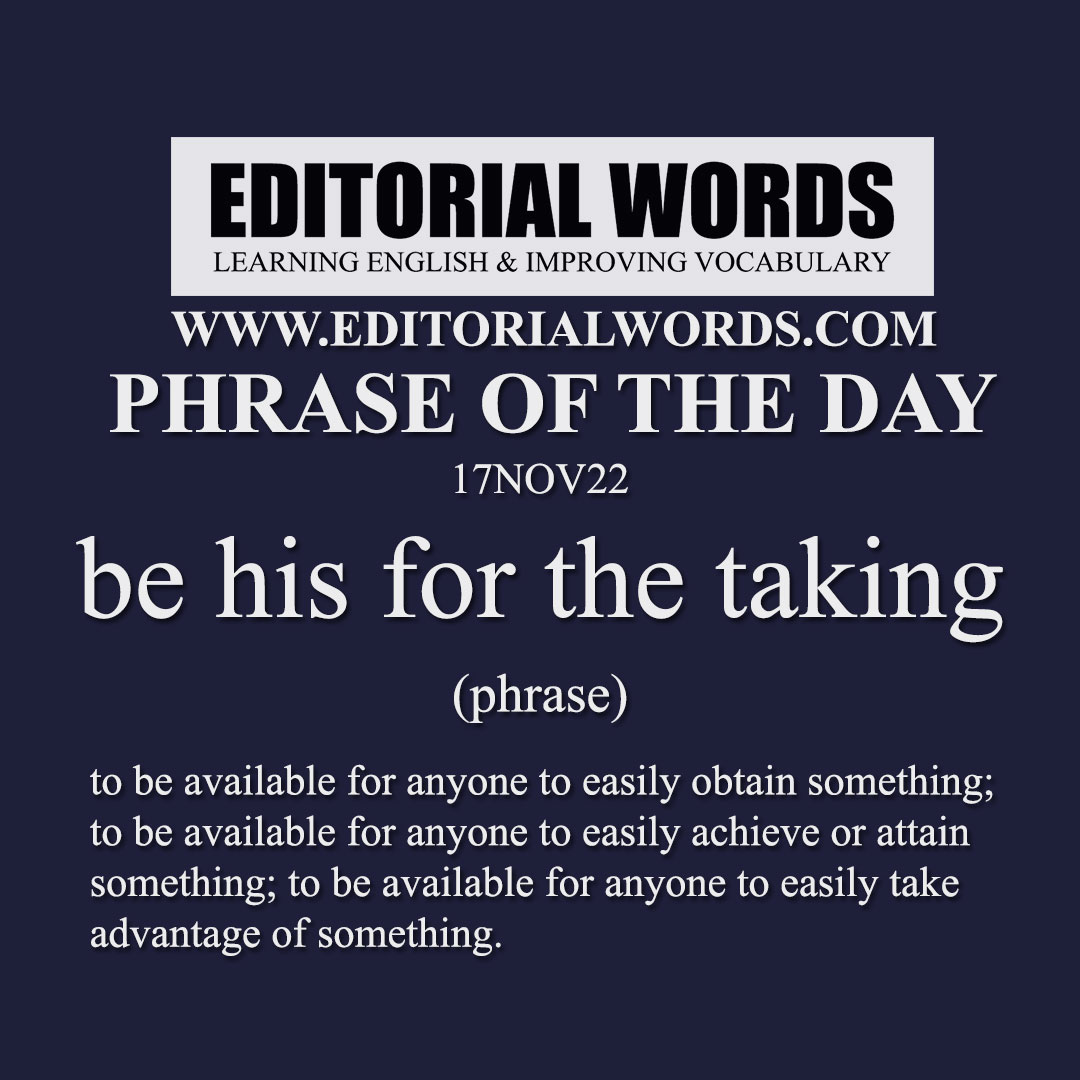 Phrase of the Day (be his for the taking)-17NOV22