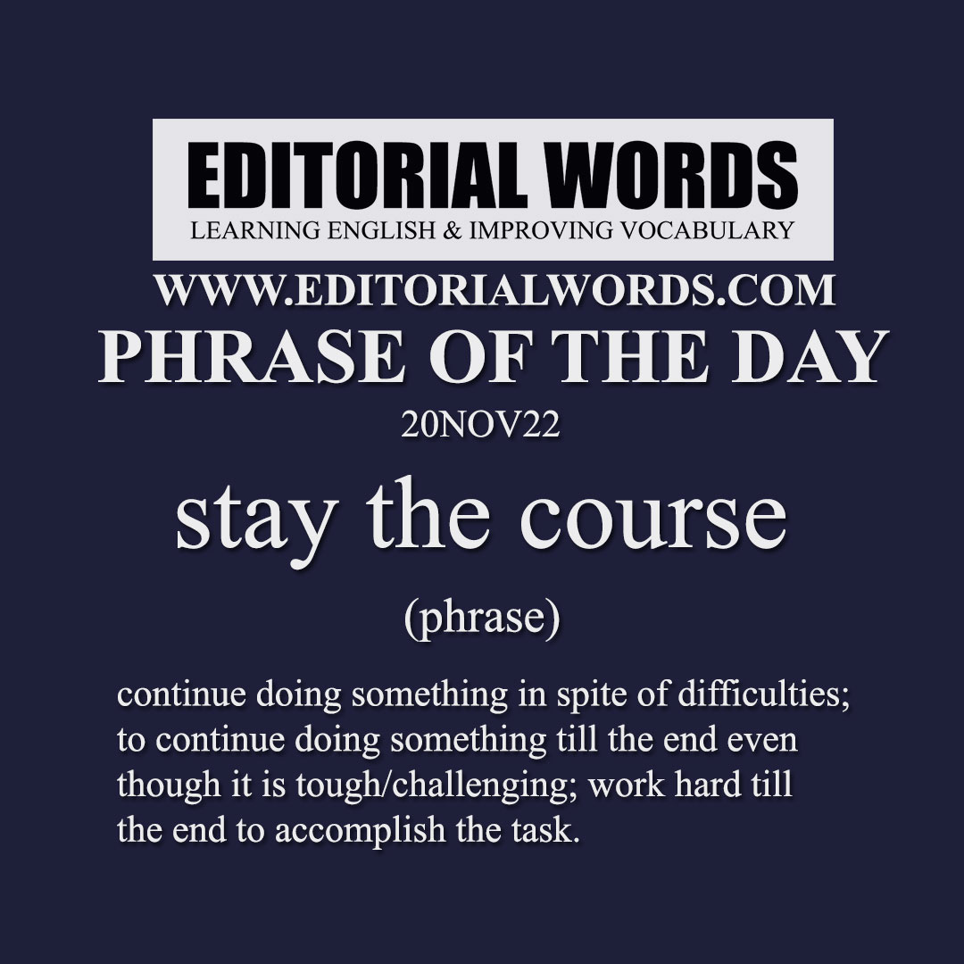 Phrase of the Day (stay the course)-20NOV22