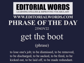 Phrase of the Day (get the boot)-23NOV22