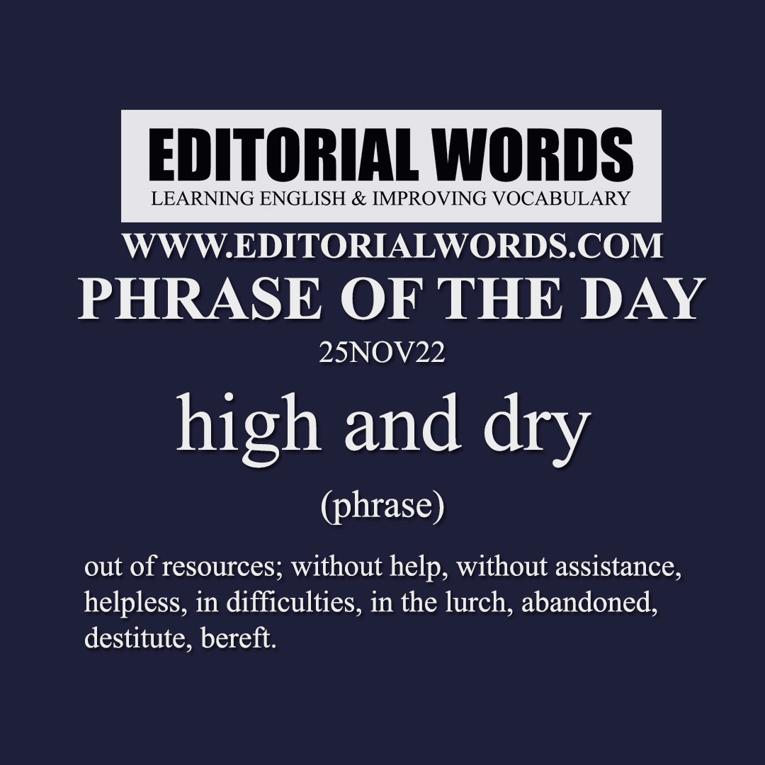 Phrase of the Day (high and dry)-25NOV22