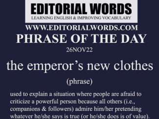 Phrase of the Day (the emperor’s new clothes)-26NOV22