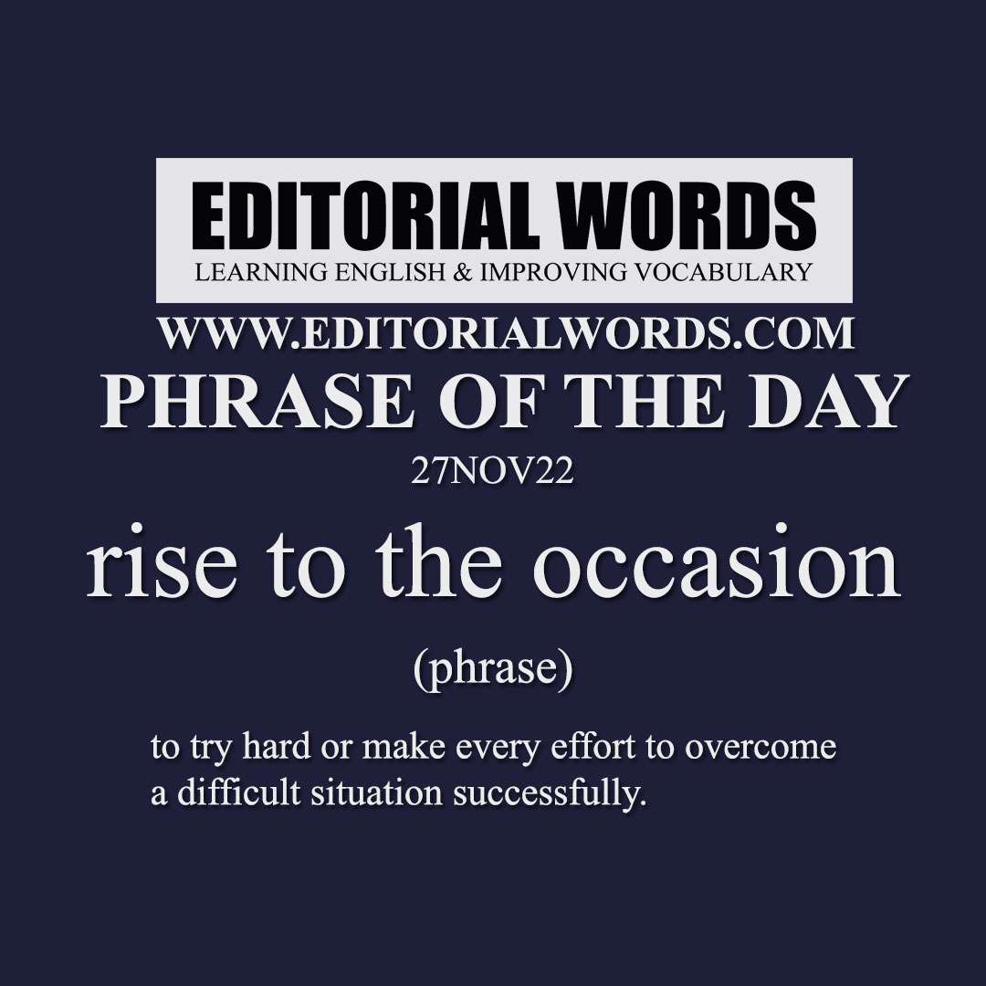 Phrase of the Day (rise to the occasion)-27NOV22