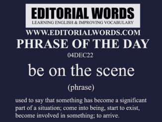 Phrase of the Day (on the scene)-04DEC22