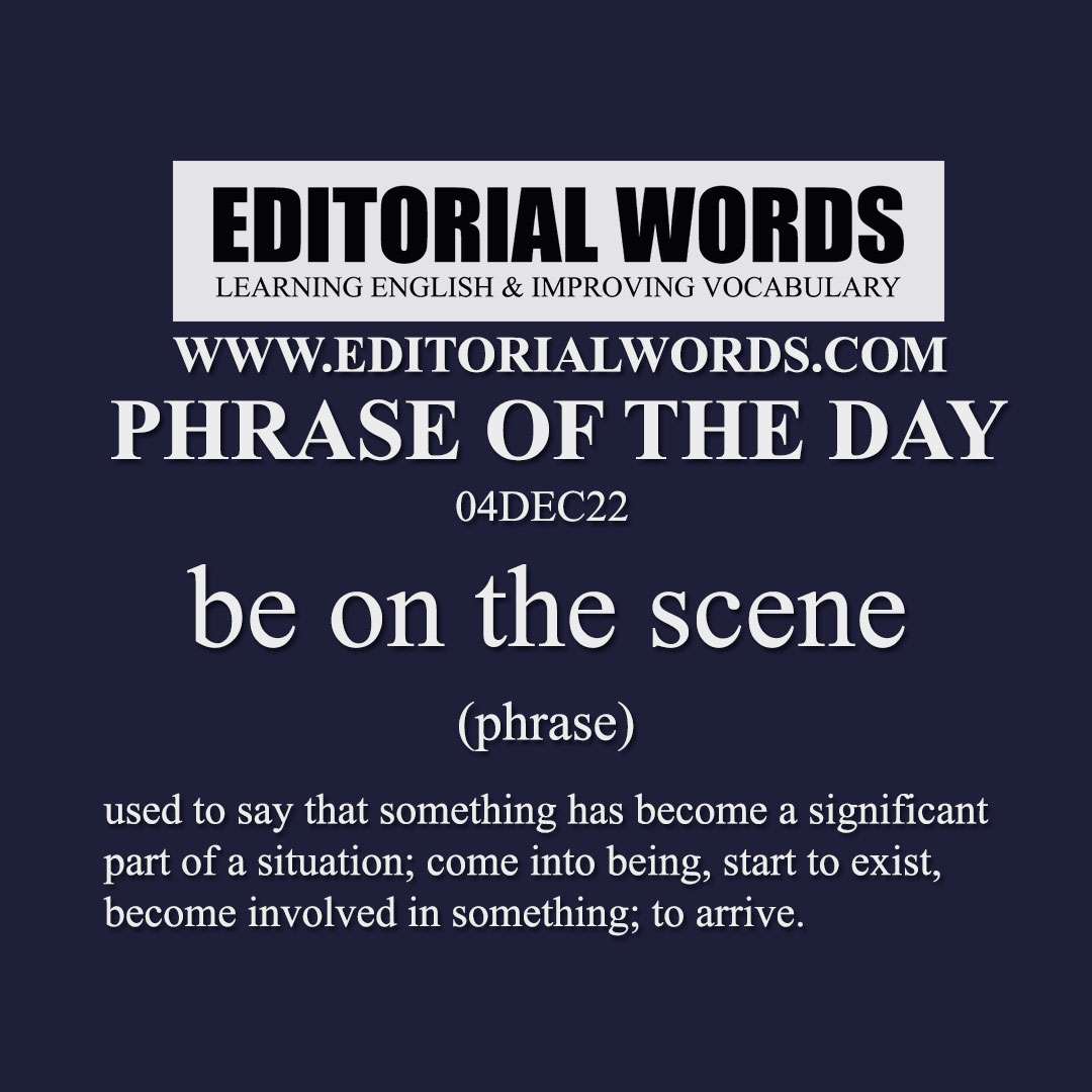 Phrase of the Day (on the scene)-04DEC22