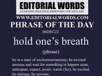 Phrase of the Day (hold one’s breath)-06DEC22