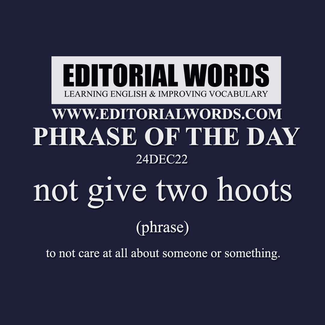 Phrase of the Day (not give two hoots)-24DEC22