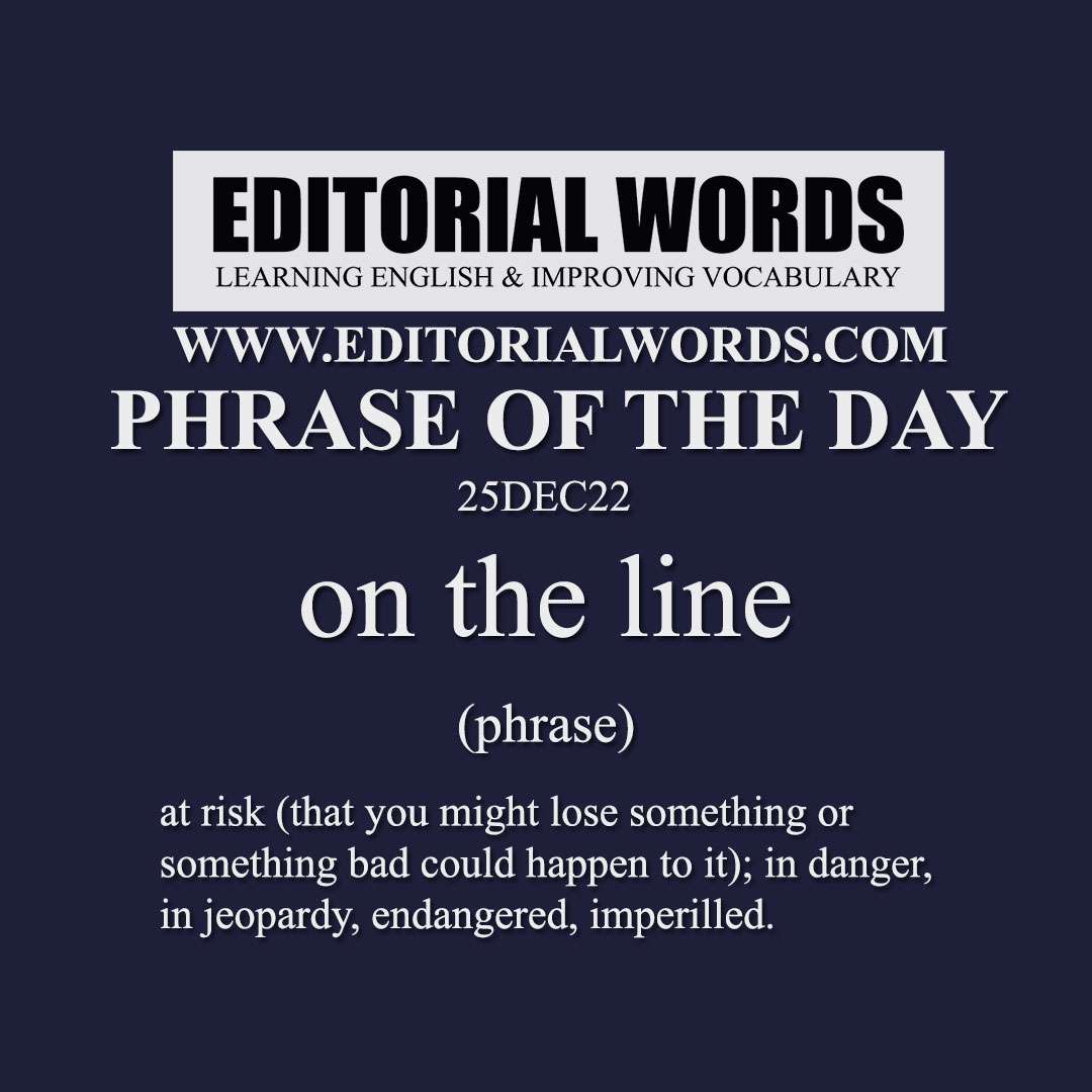 Phrase of the Day (on the line)-25DEC22