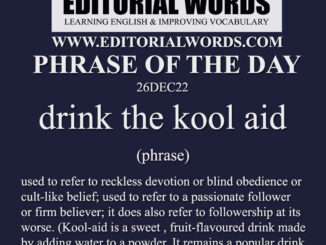 Phrase of the Day (drink the kool aid)-26DEC22