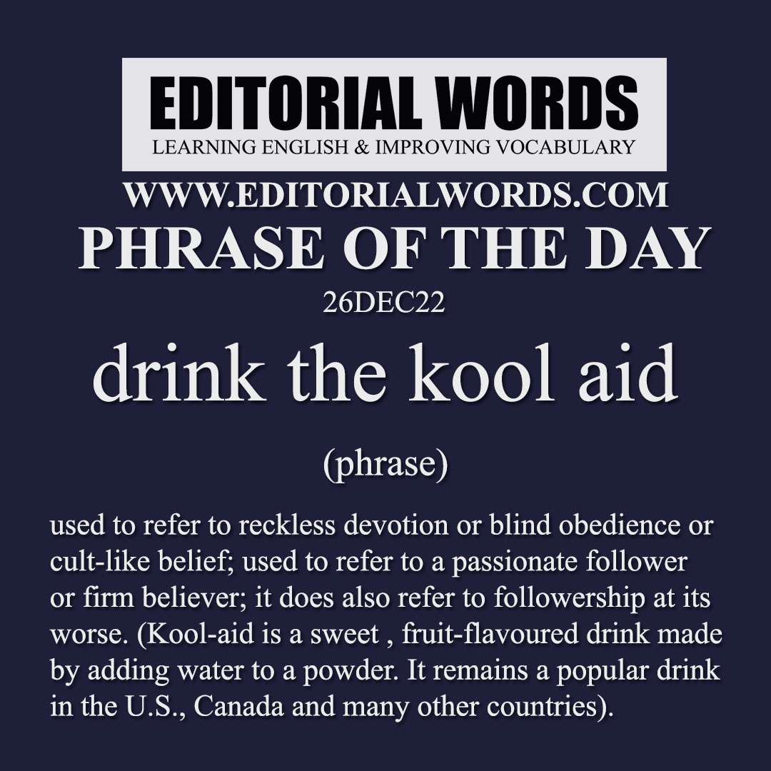 Phrase of the Day (drink the kool aid)-26DEC22