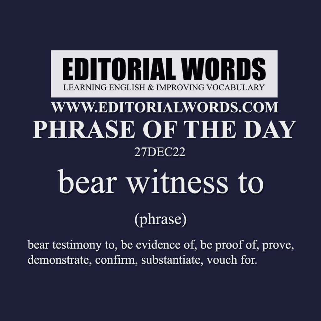 Phrase of the Day (bear witness to)-27DEC22