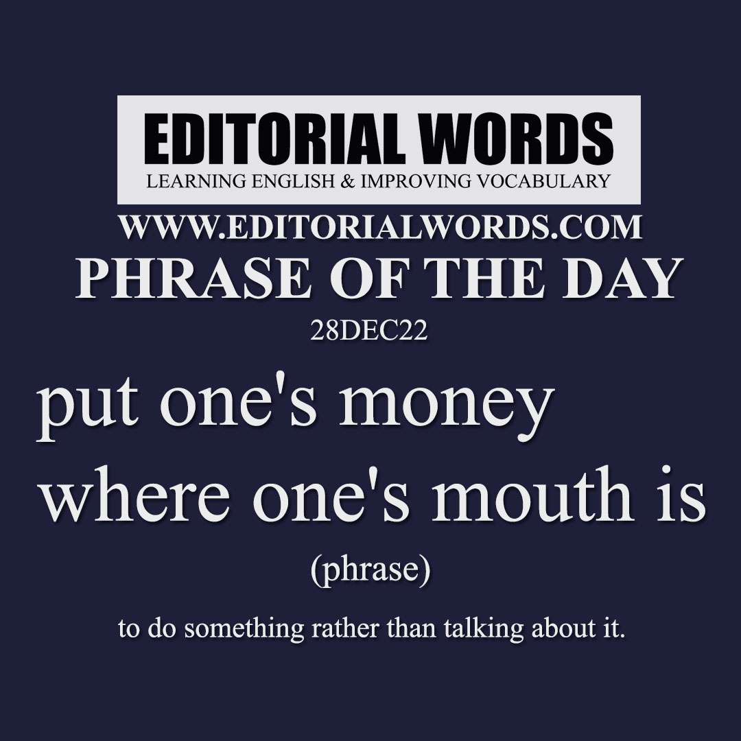 Phrase of the Day (put one's money where one's mouth is)-28DEC22