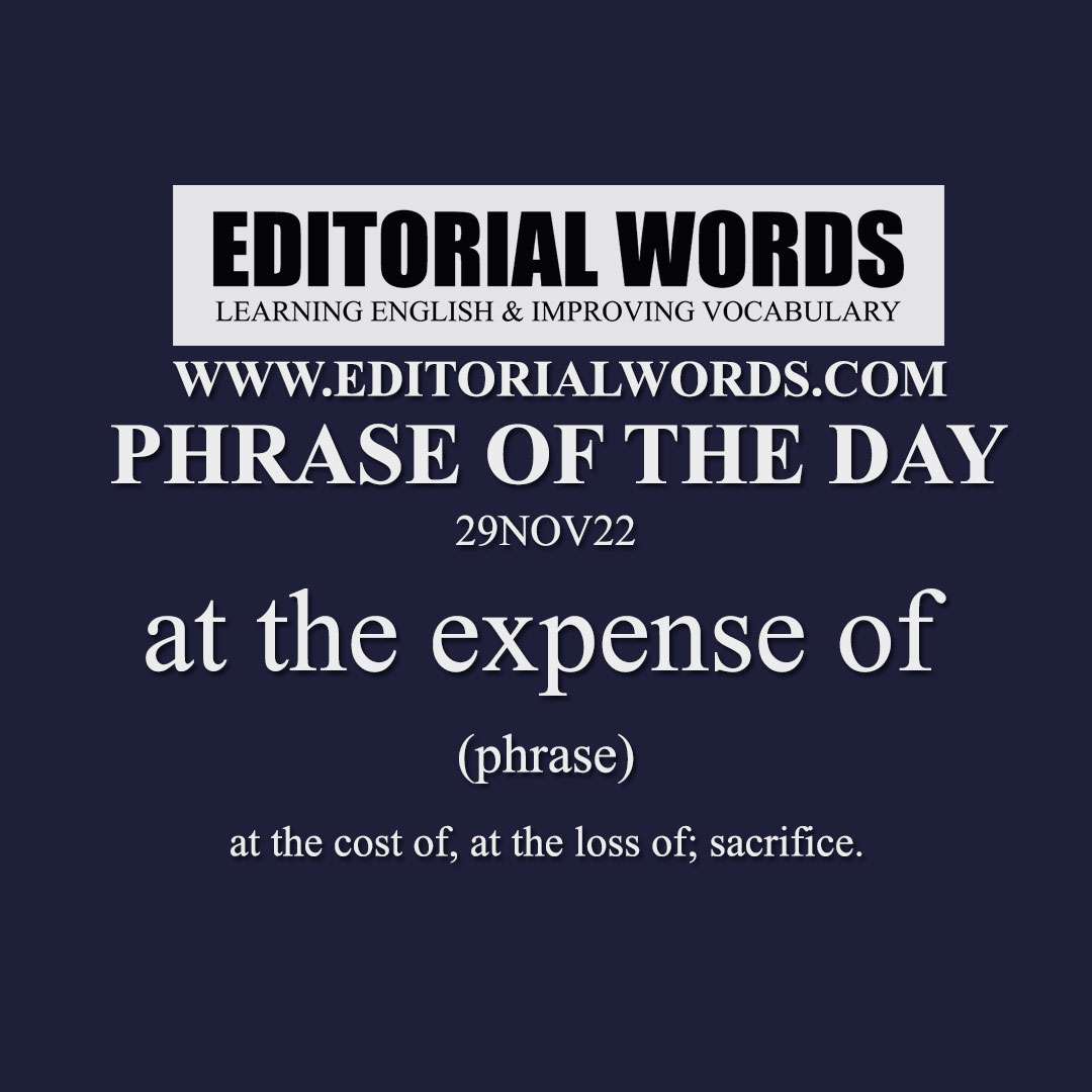 Phrase of the Day (at the expense of)-29NOV22