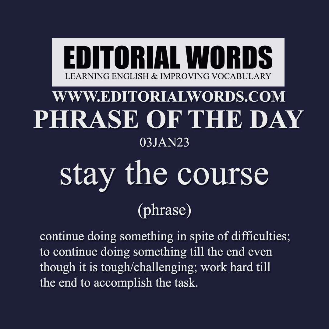 Phrase of the Day (stay the course)-03JAN23