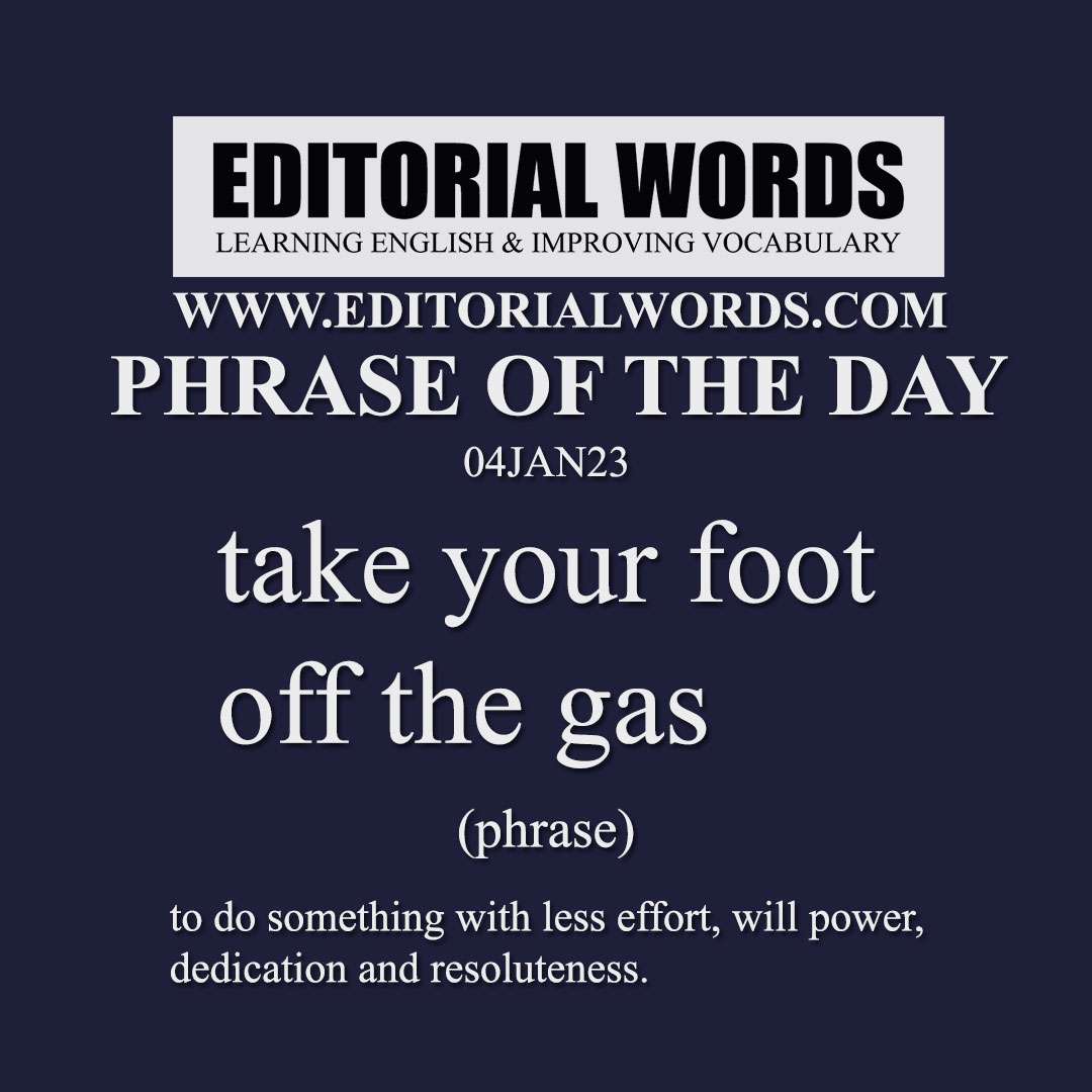 Phrase of the Day (take your foot off the gas)-04JAN23