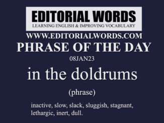 Phrase of the Day (in the doldrums)-08JAN23