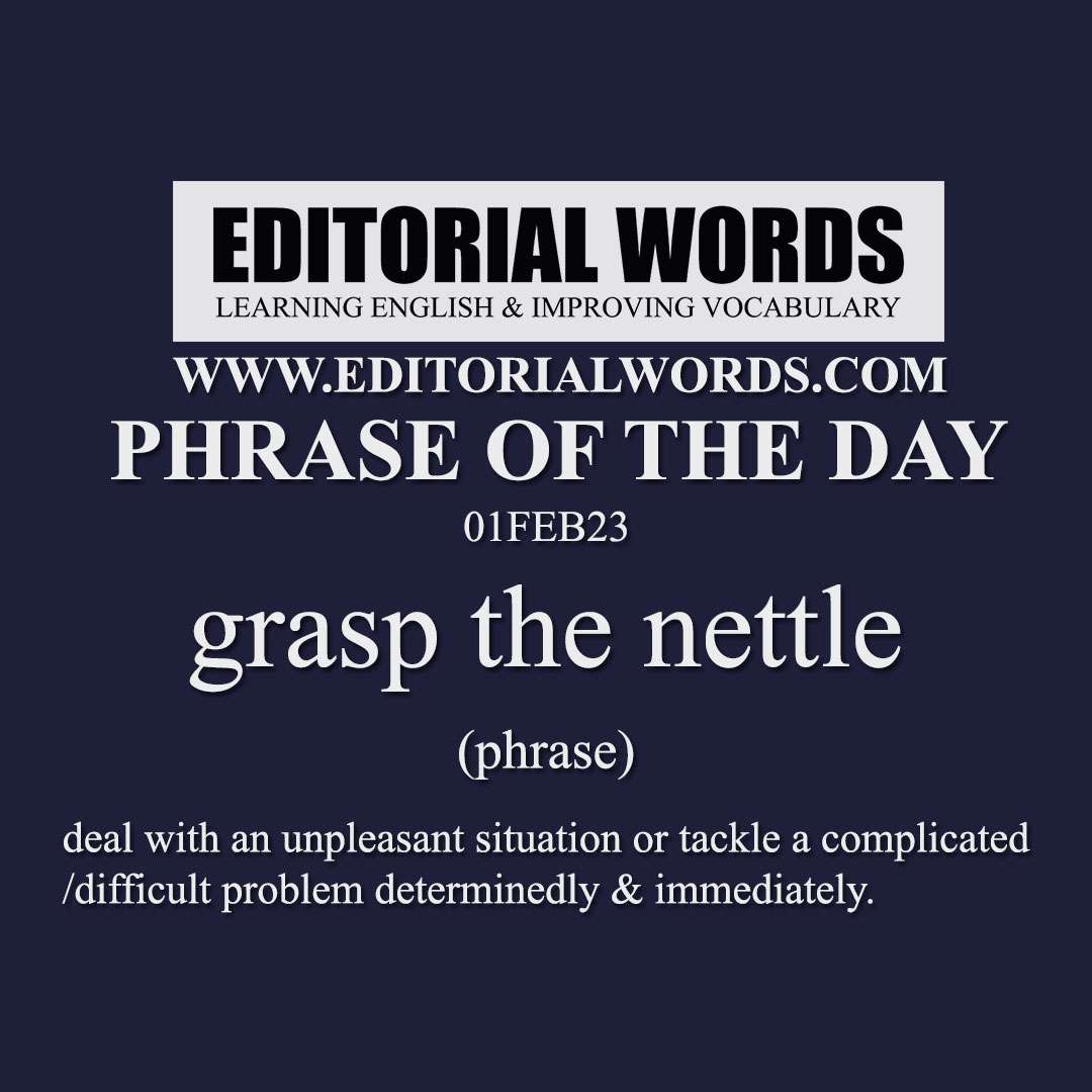 Phrase of the Day (grasp the nettle)-01FEB23