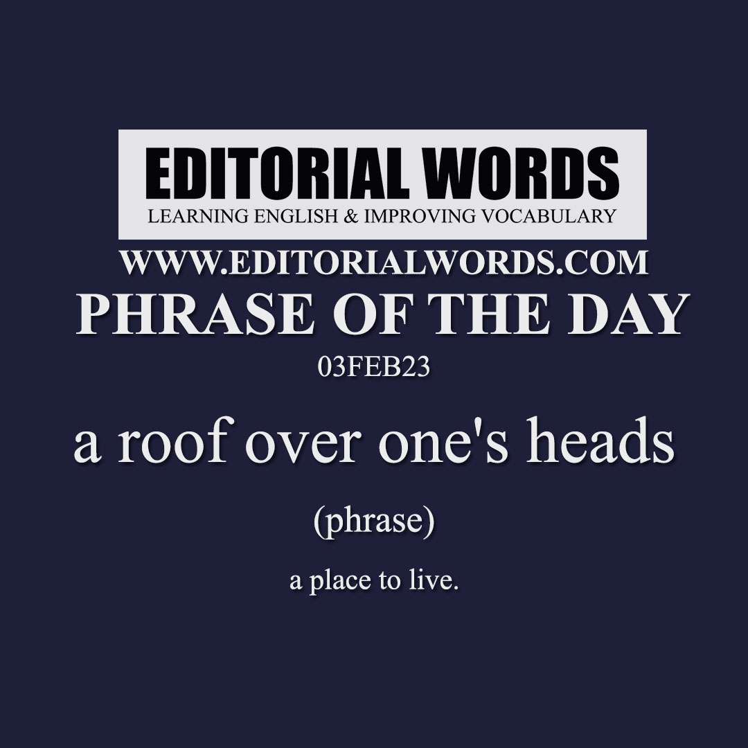 Phrase of the Day (a roof over one's heads)-03FEB23