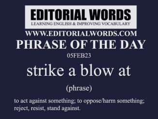 Phrase of the Day (strike a blow at)-05FEB23