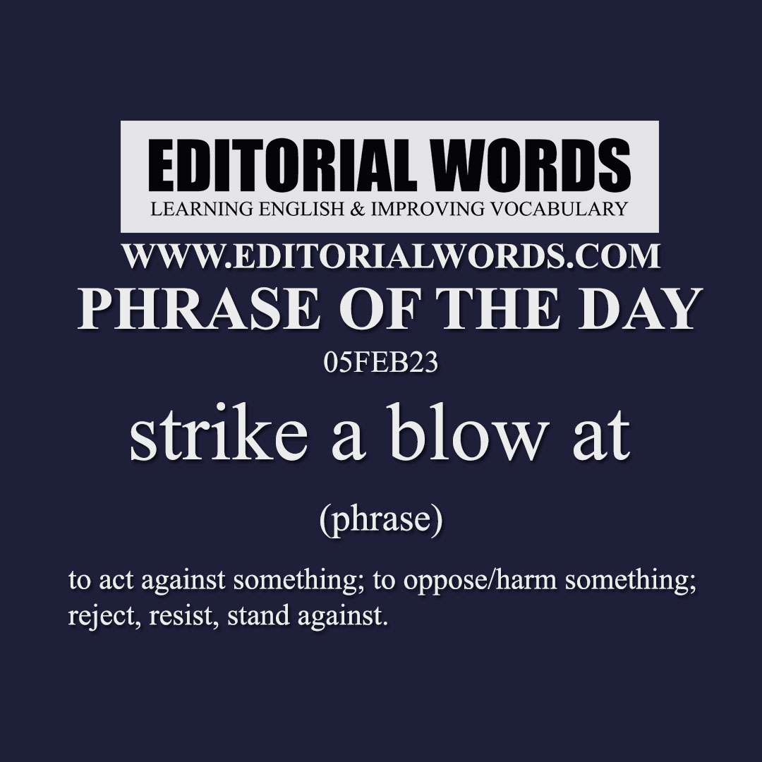 Phrase of the Day (strike a blow at)-05FEB23