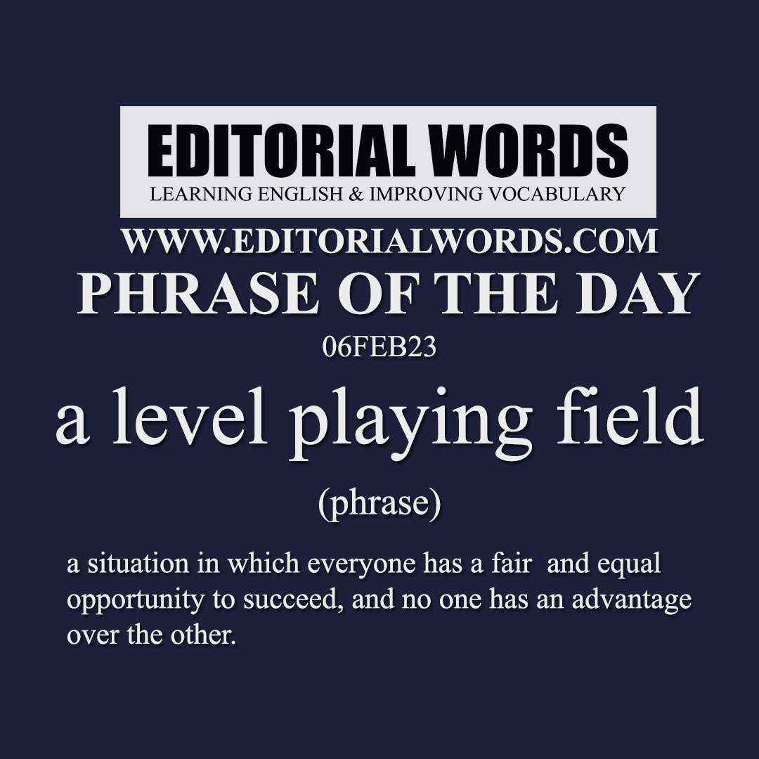 Phrase of the Day (a level playing field)-06FEB23