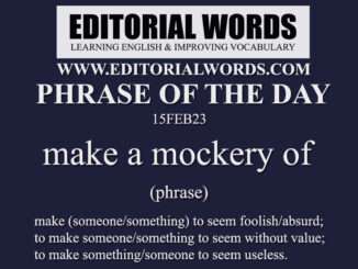 Phrase of the Day (make a mockery of)-15FEB23